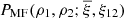 $ P_{\mathrm{MF}}(\rho_{1},\rho_{2};{\overline{\xi}},\xi_{12}) $