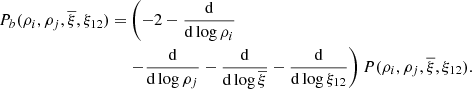 $$ \begin{aligned} P_{b}(\rho _{i},\rho _{j},\overline{\xi },\xi _{12})=&\left(-2-\frac{\mathrm{d}}{\mathrm{d}\log \rho _{i}}\right.\nonumber \\&\left.-\frac{\mathrm{d}}{\mathrm{d}\log \rho _{j}}-\frac{\mathrm{d}}{\mathrm{d}\log \overline{\xi }}-\frac{\mathrm{d}}{\mathrm{d}\log \xi _{12}}\right) P(\rho _{i},\rho _{j},\overline{\xi },\xi _{12}) . \end{aligned} $$