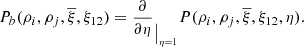 $$ \begin{aligned} P_{b}(\rho _{i},\rho _{j},\overline{\xi },\xi _{12})=\frac{\partial }{\partial \eta }_{\big \vert _{\eta =1}}P(\rho _{i},\rho _{j},\overline{\xi },\xi _{12},\eta ). \end{aligned} $$