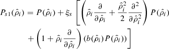 $$ \begin{aligned}&P_{s1}(\hat{\rho }_{i})=P(\hat{\rho }_{i})+\xi _{s}\,\left[\left(\hat{\rho }_{i}\frac{\partial }{\partial \hat{\rho }_{i}}+\frac{\hat{\rho }_{i}^{2}}{2}\frac{\partial ^{2}}{\partial \hat{\rho }_{i}^{2}}\right)P(\hat{\rho }_{i})\right.\nonumber \\&\qquad \qquad \left.+\left(1+\hat{\rho }_{i}\frac{\partial }{\partial \hat{\rho }_{i}}\right)(b(\hat{\rho }_{i})P(\hat{\rho }_{i}))\right]\end{aligned} $$