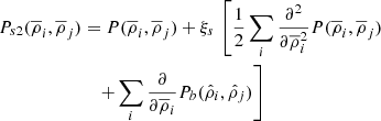 $$ \begin{aligned} P_{s2}(\overline{\rho }_{i},\overline{\rho }_{j})&= P(\overline{\rho }_{i},\overline{\rho }_{j})+\xi _{s}\,\left[\frac{1}{2}\sum _{i}\frac{\partial ^{2}}{\partial \overline{\rho }_{i}^{2}} P(\overline{\rho }_{i},\overline{\rho }_{j}) \right.\nonumber \\&\quad \left. +\sum _{i}\frac{\partial }{\partial \overline{\rho }_{i}}P_{b}(\hat{\rho }_{i},\hat{\rho }_{j})\right] \end{aligned} $$