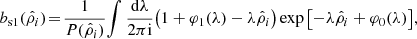 $$ \begin{aligned} b_{\rm s1}(\hat{\rho }_{i})\! =\! \frac{1}{P(\hat{\rho }_{i})}\! \int \frac{\mathrm{d}\lambda }{2\pi \mathrm{i}}\! \left( 1+\varphi _{1}(\lambda )-\lambda \hat{\rho }_{i} \right) \exp \left[-\lambda \hat{\rho }_{i}+\varphi _{0}(\lambda )\right]\!, \end{aligned} $$