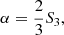 $$ \begin{aligned} \alpha =\frac{2}{3}S_{3}, \end{aligned} $$