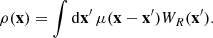$$ \begin{aligned} \rho (\mathbf{x})=\int \mathrm{d}\mathbf{x}^{\prime }\,\mu (\mathbf{x}-\mathbf{x}^{\prime })W_{R}(\mathbf{x}^{\prime }). \end{aligned} $$