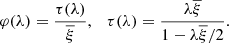 $$ \begin{aligned} \varphi (\lambda )=\frac{\tau (\lambda )}{\overline{\xi }},\ \ \ \tau (\lambda )=\frac{\lambda \overline{\xi }}{1-\lambda \overline{\xi }/2}. \end{aligned} $$