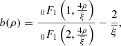 $$ \begin{aligned} b(\rho )=\frac{\ _{0}F_{1}\left(1,\frac{4\rho }{\overline{\xi }}\right)}{\ _{0}F_{1}\left(2,\frac{4\rho }{\overline{\xi }}\right)}-\frac{2}{\overline{\xi }}, \end{aligned} $$