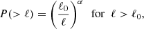$$ \begin{aligned}&P(>\ell )=\left(\frac{\ell _{0}}{\ell }\right)^{\alpha }\ \ \mathrm{for}\ \ \ell >\ell _{0}, \end{aligned} $$