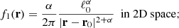 $$ \begin{aligned}&f_{1}(\mathbf{r})=\frac{\alpha }{2\pi }\frac{\ell _{0}^{\alpha }}{\vert \mathbf{r}-\mathbf{r}_{0}\vert ^{2+\alpha }}\ \ \mathrm{in\ 2D\ space};\end{aligned} $$