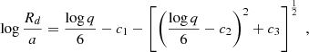 Mathematical equation: $$ \begin{aligned} \log \frac{R_d}{a}=\frac{\log q}{6}-c_1-\left[\left(\frac{\log q}{6}-c_2\right)^2+c_3\right]^\frac{1}{2}\; , \end{aligned} $$