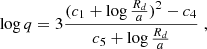 Mathematical equation: $$ \begin{aligned} \log q= 3 \frac{(c_1+\log \frac{R_d}{a})^2-c_4}{c_5+\log \frac{R_d}{a}}\; , \end{aligned} $$