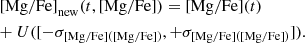 $$ \begin{aligned}&\mathrm{[Mg/Fe]}_{\rm new}(t,\mathrm{[Mg/Fe]}) = \mathrm{[Mg/Fe]}(t)\nonumber \\&{+}\ U([-\sigma _{\mathrm{[Mg/Fe]}(\mathrm{[Mg/Fe]})}, +\sigma _{\mathrm{[Mg/Fe]([Mg/Fe])}}]). \end{aligned} $$