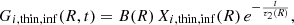 $$ \begin{aligned}&{G}_{i,\mathrm {thin,inf}}({R},t) = B({R})\,X_{i,\mathrm {thin,inf}}({R})\,e^{-\frac{t}{\tau _2({R})}}, \end{aligned} $$