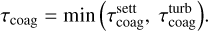 ${\tau _{{\rm{coag}}}} = \min \left( {\tau _{{\rm{coag}}}^{{\rm{sett}}},\tau _{{\rm{coag}}}^{{\rm{turb}}}} \right).$