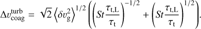 ${\rm{\Delta }}\upsilon _{{\rm{coag}}}^{{\rm{turb}}} = \sqrt 2 {\left\langle {\delta \upsilon _{\rm{g}}^2} \right\rangle ^{{1 \mathord{\left/ {\vphantom {1 2}} \right. \kern-\nulldelimiterspace} 2}}}\left( {{{\left( {St{{{\tau _{{\rm{t,L}}}}} \over {{\tau _{\rm{t}}}}}} \right)}^{ - {1 \mathord{\left/ {\vphantom {1 2}} \right. \kern-\nulldelimiterspace} 2}}} + {{\left( {St{{{\tau _{{\rm{t,L}}}}} \over {{\tau _{\rm{t}}}}}} \right)}^{{1 \mathord{\left/ {\vphantom {1 2}} \right. \kern-\nulldelimiterspace} 2}}}} \right).$