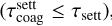 $\left( {\tau _{{\rm{coag}}}^{{\rm{sett}}} \le {\tau _{{\rm{sett}}}}} \right)$