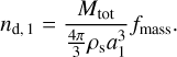 ${n_{{\rm{d,1}}}} = {{{M_{{\rm{tot}}}}} \over {{{4\pi } \over 3}{\rho _s}a_1^3}}{f_{mass}}.$
