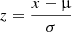 $ z = \frac{x - {\upmu}}{\sigma} $