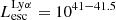 $ L_{\mathrm{esc}}^{\mathrm{Ly}\alpha} = 10^{41 - 41.5} $