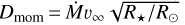 ${D_{{\rm{mom}}}} = \dot M{\upsilon _\infty }\sqrt {{R_*}/{R_ \odot }} $