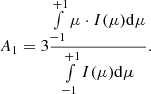 $$ \begin{aligned} A_1 = 3 \frac{\int \limits _{-1}^{+1} \mu \cdot I(\mu ) \mathrm{d} \mu }{\int \limits _{-1}^{+1} I(\mu ) \mathrm{d} \mu } . \end{aligned} $$