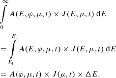$$ \begin{aligned}&\int \limits _{0}^{\infty } \boldsymbol{A}(E, \varphi , \mu , t) \times J(E, \mu , t)\ \mathrm{d} E\ \nonumber \\&= \int \limits _{E_0}^{E_1} \boldsymbol{A}(E, \varphi , \mu , t) \times J(E, \mu , t)\ \mathrm{d} E\ \nonumber \\&= \boldsymbol{A}(\varphi , \mu , t) \times J(\mu , t) \times \Delta E . \end{aligned} $$