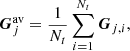 $$ \begin{aligned} \boldsymbol{G}_j^\mathrm{av} = \frac{1}{N_t} \sum _{i=1}^{N_t} \boldsymbol{G}_{j,i} , \end{aligned} $$
