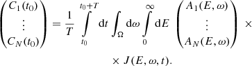 $$ \begin{aligned} \begin{pmatrix} C_1(t_0)\\ \vdots \\ C_N(t_0) \end{pmatrix} = \frac{1}{T} \int \limits _{t_0}^{t_0+T} \mathrm{d} t&\int _{\Omega } \mathrm{d} \omega \int \limits _{0}^{\infty } \mathrm{d} E\ \begin{pmatrix} A_1(E, \omega )\\ \vdots \\ A_N(E, \omega ) \end{pmatrix}\ \times \nonumber \\&\times J(E, \omega , t) . \end{aligned} $$
