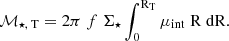 $$ \begin{aligned} \mathcal{M}_{\star ,\text{ T}} = 2 \pi \; f \; \Sigma _{\star } \int _{0}^{ \mathrm{R}_{\rm T}} \mu _{\rm int} \; \mathrm{R} \; \mathrm{dR}. \end{aligned} $$