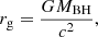 $$ \begin{aligned} r_{\mathrm{g} } = \dfrac{G M_{\mathrm{BH} }}{c^2}, \end{aligned} $$