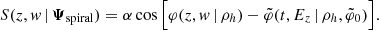 $$ \begin{aligned} S(z,{ w}\,|\,\boldsymbol{\Psi }_{\rm spiral}) = \alpha \cos \Big [ \varphi (z,{ w}\,|\, \rho _h)-\tilde{\varphi }(t,E_z \,|\, \rho _h,\tilde{\varphi }_0) \Big ]. \end{aligned} $$