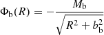 $$ \begin{aligned} \Phi _{\rm b}(R)= -\frac{M_{\rm b}}{\sqrt{R^2+b_{\rm b}^2}} \end{aligned} $$