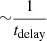 $ {\sim}\frac{1}{t_{\mathrm{delay}}} $