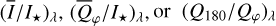 ${\left( {{{\bar I} \mathord{\left/ {\vphantom {{\bar I} {{I_ \star }}}} \right. \kern-\nulldelimiterspace} {{I_ \star }}}} \right)_\lambda },{\left( {{{{{\bar Q}_\varphi }} \mathord{\left/ {\vphantom {{{{\bar Q}_\varphi }} {{I_ \star }}}} \right. \kern-\nulldelimiterspace} {{I_ \star }}}} \right)_\lambda }{\rm{or}}{\left( {{{{Q_{180}}} \mathord{\left/ {\vphantom {{{Q_{180}}} {{Q_\varphi }}}} \right. \kern-\nulldelimiterspace} {{Q_\varphi }}}} \right)_\lambda }$
