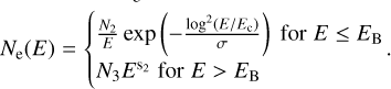 ${N_{\rm{e}}}\left( E \right) = \left\{ {\matrix{ {{{{N_2}} \over E}\exp \left( { - {{{{\log }^2}\left( {E/{E_{\rm{c}}}} \right)} \over \sigma }} \right)\,\,{\rm{for}}\,\,E \le {E_{\rm{B}}}} \hfill \cr {{N_3}{E^{{{\rm{s}}_2}}}\,{\rm{for}}\,\,E > \,\,{E_{\rm{B}}}} \hfill \cr } .} \right.$