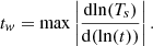 $$ \begin{aligned}&t_{w}=\mathrm{max}\left|\frac{\mathrm{dln}(T_{s})}{\mathrm{d}(\mathrm{ln}(t))}\right|. \end{aligned} $$