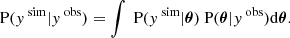 $$ \begin{aligned} \text{ P}({ y}^{\text{ sim}}|{ y}^{\text{ obs}}) = \int \text{ P}({ y}^{\text{ sim}}|\boldsymbol{\theta }) \text{ P}(\boldsymbol{\theta }|{ y}^{\text{ obs}}) \mathrm{d} \boldsymbol{\theta } . \end{aligned} $$