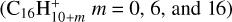 $\left( {{{\rm{C}}_{{\rm{16}}}}{\rm{H}}_{10 + m}^ + \,\,m = 0,6,\,{\rm{and}}\,{\rm{16}}} \right)$