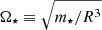 $ \Omega_{\star} \equiv \sqrt{m_{\star}/R^3} $