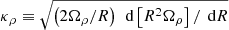 $ \kappa_\rho \equiv \sqrt{ \left(2\Omega_{\rho}/R\right) {\,\text{ d}}\left[R^2\Omega_{\rho}\right] / {\,\text{ d}}R} $