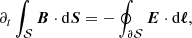 $$ \begin{aligned} \partial _t \int _{\mathcal{S} } \boldsymbol{B}\cdot \mathrm{d} \boldsymbol{S} = - \oint _{\partial \mathcal{S} } \boldsymbol{E} \cdot \mathrm{d} \boldsymbol{\ell }, \end{aligned} $$