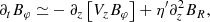 $$ \begin{aligned} \partial _t B_\varphi \simeq&-\partial _z \left[ V_z B_\varphi \right] + \eta ^{\prime } \partial _z^2 B_R, \end{aligned} $$