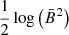 $ \frac{1}{2}\log\left(\bar{B}^2\right) $