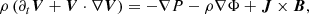 $$ \begin{aligned}&\rho \left(\partial _t \boldsymbol{V} + \boldsymbol{V}\cdot \nabla \boldsymbol{V}\right) = -\nabla P - \rho \nabla \Phi + \boldsymbol{J}\times \boldsymbol{B}, \end{aligned} $$