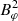 $ B_\varphi^2 $