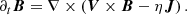 $$ \begin{aligned}&\partial _t \boldsymbol{B} = \nabla \times \left( \boldsymbol{V} \times \boldsymbol{B} - \eta \boldsymbol{J}\right). \end{aligned} $$