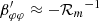$ \beta^\prime_{\varphi \varphi}\approx -{\mathcal{R}_m}^{-1} $