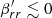 $ \beta^\prime_{rr} \lesssim 0 $