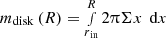 $ m_{\mathrm{disk}}\left(R\right) = \smallint_{r{_{\text{in}}}}^{R} 2\uppi \Sigma x {\,\text{ d}}x $