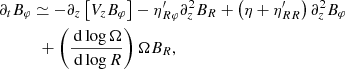 $$ \begin{aligned}&\partial _t B_\varphi \simeq -\partial _z \left[ V_z B_\varphi \right] - \eta ^{\prime }_{R \varphi } \partial _z^2 B_R + \left(\eta + \eta ^{\prime }_{RR}\right)\partial _z^2 B_\varphi \nonumber \\&\quad \qquad + \left(\frac{\,\mathrm{d} \log \Omega }{\,\mathrm{d} \log R}\right) \Omega B_R, \end{aligned} $$