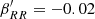 $ \beta^\prime_{R R}=-0.02 $